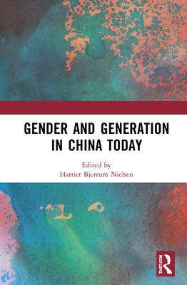 Gender and Generation in China Today by Nielsen, Harriet Bjerrum