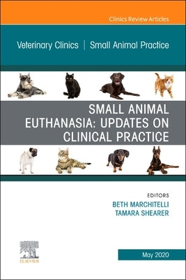 Small Animal Euthanasia, an Issue of Veterinary Clinics of North America: Small Animal Practice: Volume 50-3 by Marchitelli, Beth