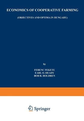 Economics of Cooperative Farming: Objectives and Optima in Hungary by Fekete, Ferenc