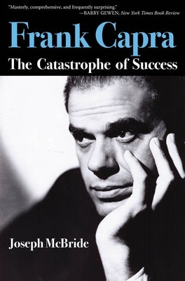 Frank Capra: The Catastrophe of Success by McBride, Joseph