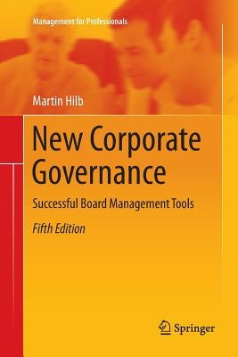 New Corporate Governance: Successful Board Management Tools by Hilb, Martin