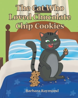 The Cat Who Loved Chocolate Chip Cookies by Raymond, Barbara