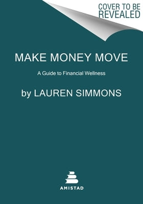 Make Money Move: A Guide to Financial Wellness by Simmons, Lauren