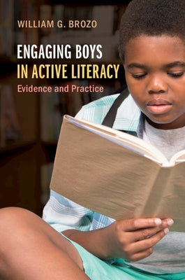 Engaging Boys in Active Literacy: Evidence and Practice by Brozo, William G.