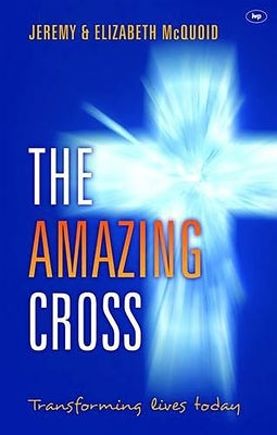 The Amazing Cross: Transforming Lives Today by McQuoid, Elizabeth