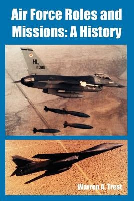 Air Force Roles and Missions: A History by Trest, Warren A.