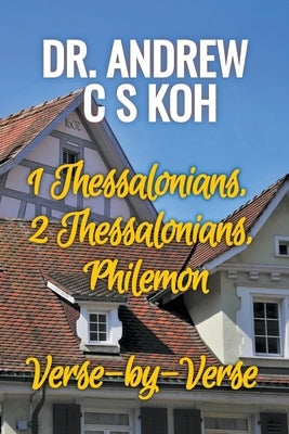 1 Thessalonians, 2 Thessalonians, Philemon by Koh, Andrew C. S.
