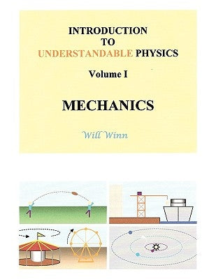 Introduction to Understandable Physics: Volume I - Mechanics by Winn, Will