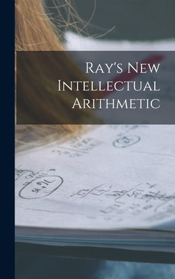 Ray's New Intellectual Arithmetic by Anonymous