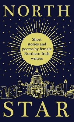 North Star: Short Stories and Poems by Female Northern Irish Writers by Ni, Women Aloud