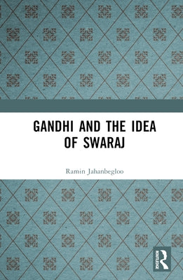 Gandhi and the Idea of Swaraj by Jahanbegloo, Ramin