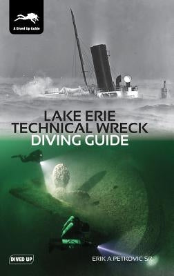 Lake Erie Technical Wreck Diving Guide by Petkovic, Erik a.