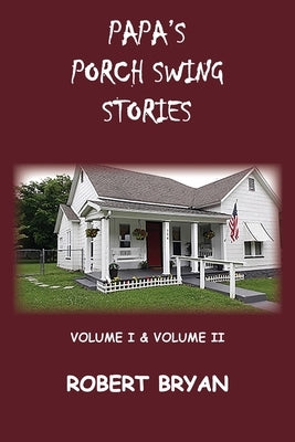 Papa's Porch Swing Stories by Bryan, Robert