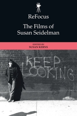 Refocus: The Films of Susan Seidelman by Kerns, Susan Santha