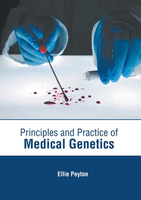 Principles and Practice of Medical Genetics by Peyton, Ellie