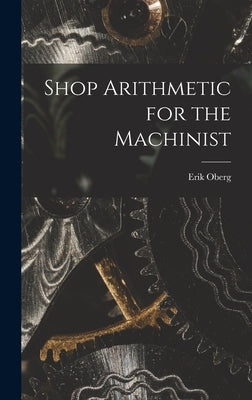 Shop Arithmetic for the Machinist by Oberg, Erik