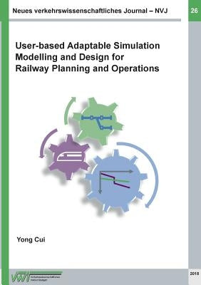 Neues verkehrswissenschaftliches Journal - Ausgabe 26: User-based Adaptable High Performance Simulation Modelling and Design for Railway Planning and by Cui, Yong