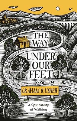 The Way Under Our Feet: A Spirituality of Walking by Usher, Graham B.