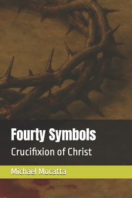 Fourty Symbols: Crucifixion of Christ by Mocatta, Michael