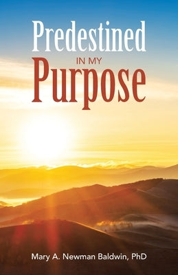 Predestined in My Purpose by Newman Baldwin, Mary A.