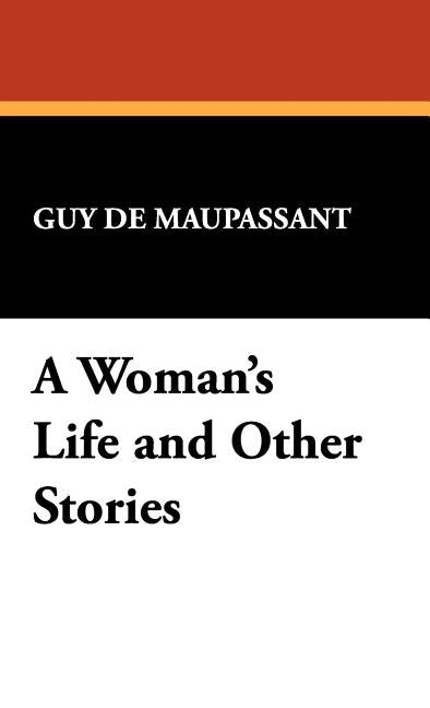 A Woman's Life and Other Stories by de Maupassant, Guy
