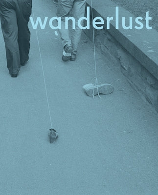 Wanderlust: Actions, Traces, Journeys 1967-2017 by Adams, Rachel