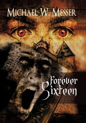 Forever Sixteen by Messer, Michael W.