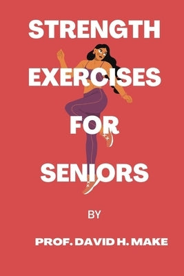 Strength exercises for seniors by Make, Prof David H.