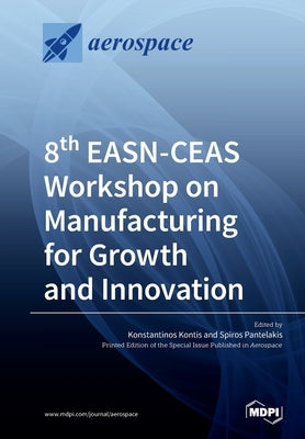 8th EASN-CEAS Workshop on Manufacturing for Growth and Innovation by Kontis, Konstantinos
