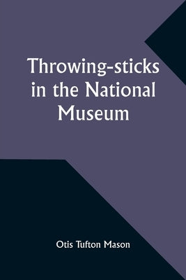 Throwing-sticks in the National Museum by Mason, Otis Tufton