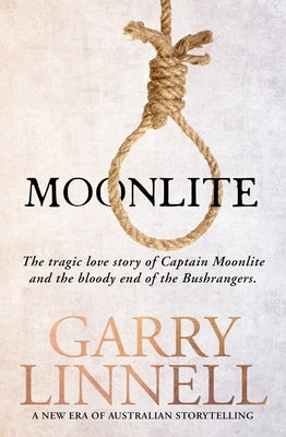 Moonlite: The Tragic Love Story of Captain Moonlite and the Bloody End of the Bushrangers by Linnell, Garry