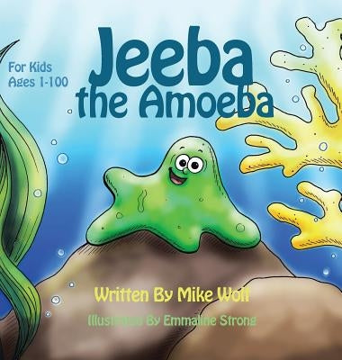Jeeba the Amoeba: For Kids 1 to 100 by Wolf, Mike