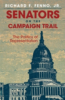 Senators on the Campaign Trail by Fenno, Richard F., Jr.