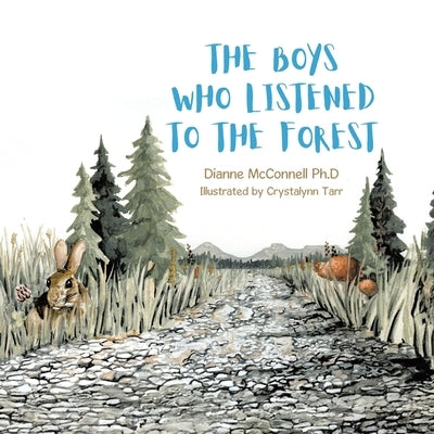 The Boys Who Listened to the Forest by McConnell Ph. D., Dianne
