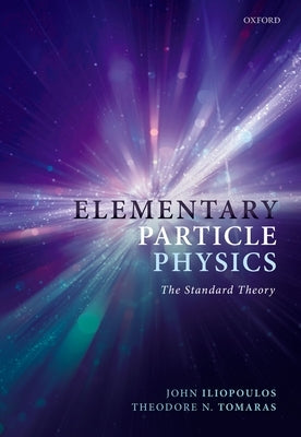 Elementary Particle Physics: The Standard Theory by Iliopoulos, John