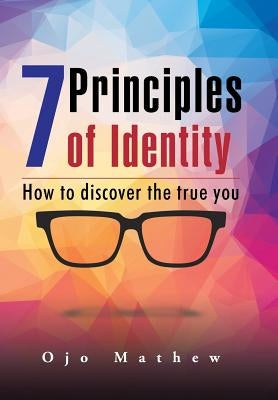 7 Principles of Identity: How to discover the true you by Mathew, Ojo
