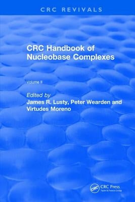 Revival: Handbook of Nucleobase Complexes (1991) by Lusty, James R.