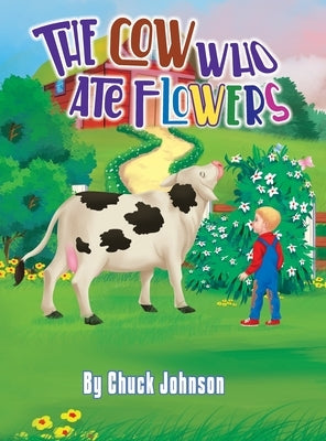 The Cow Who Ate Flowers by Johnson, Chuck