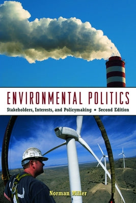 Environmental Politics: Stakeholders, Interests, and Policymaking by Miller, Norman