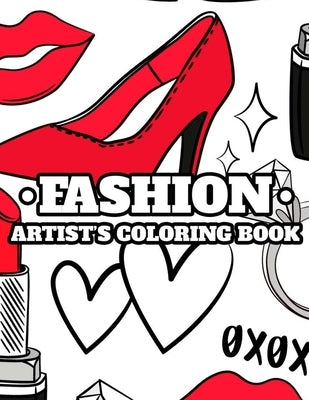 Fashion Artist's Coloring Book: Draw And Color Activity Pages For Girls, Illustrations Of Dresses, Handbags, Shoes, And More To Color by Fashionista, Fun