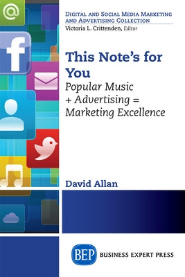 This Note's For You: Popular Music + Advertising = Marketing Excellence by Allan, David