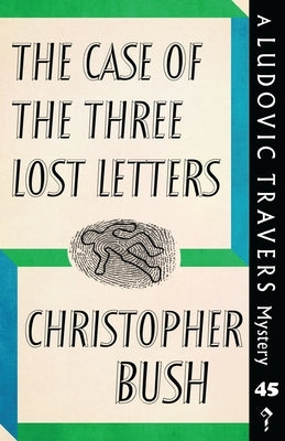 The Case of the Three Lost Letters: A Ludovic Travers Mystery by Bush, Christopher