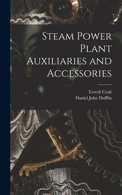 Steam Power Plant Auxiliaries and Accessories by Croft, Terrell