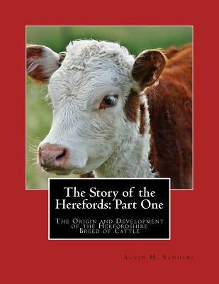 The Story of the Herefords: Part One: The Origin and Development of the Herfordshire Breed of Cattle by Chambers, Jackson
