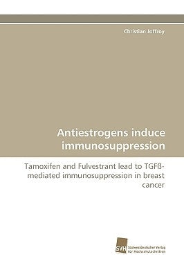 Antiestrogens Induce Immunosuppression by Joffroy, Christian