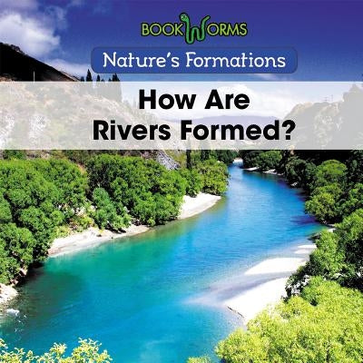 How Are Rivers Formed? by Best, B. J.