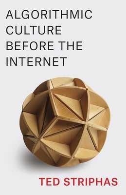 Algorithmic Culture Before the Internet by 