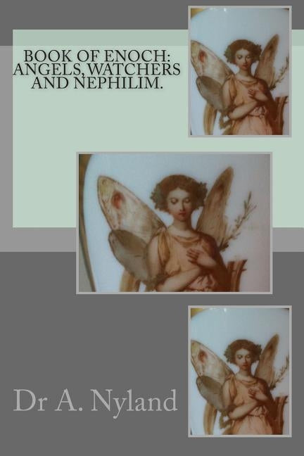 Book of Enoch: Angels, Watchers and Nephilim. by Nyland, A.