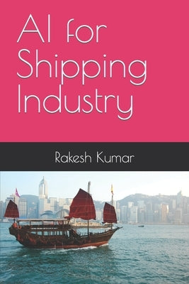 AI for Shipping Industry by Kumar, Rakesh