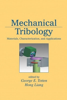 Mechanical Tribology: Materials, Characterization, and Applications by Totten, George E.